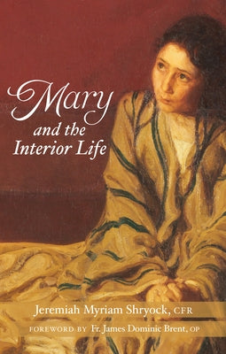 Mary and the Interior Life Paperback Paraclete Press (MA)