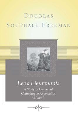 Lees Lieutenants Volume 3: A Study in Command, Gettysburg to Appomattox Paperback Scribner Book Company