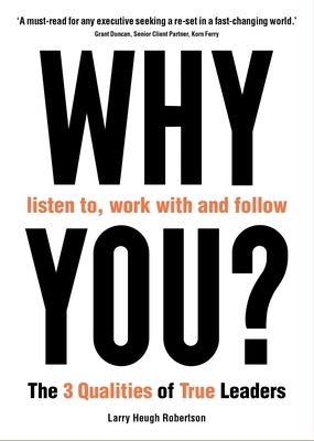Why Listen To, Work with and Follow You? by Robertson, Larry Heugh