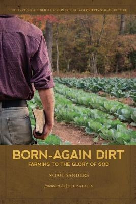 Born-Again Dirt: Farming to the Glory of God Rora Valley Publishing