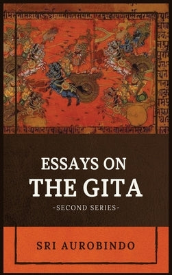 Essays on the GITA: -Second Series- by Sri Aurobindo