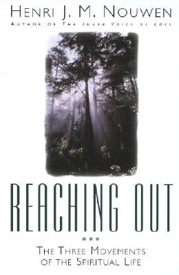 Reaching Out: The Three Movements of the Spiritual Life by Nouwen, Henri J. M.