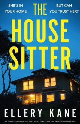 The House Sitter: An unputdownable psychological thriller with a heart-pounding twist by Kane, Ellery