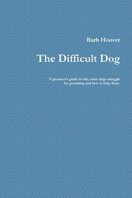 The Difficult Dog by Hoover, Barb