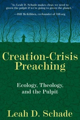 Creation-Crisis Preaching: Ecology, Theology, and the Pulpit Paperback Chalice Press