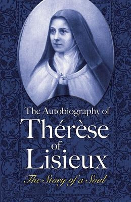 The Autobiography of Thérèse of Lisieux: The Story of a Soul Paperback Dover Publications