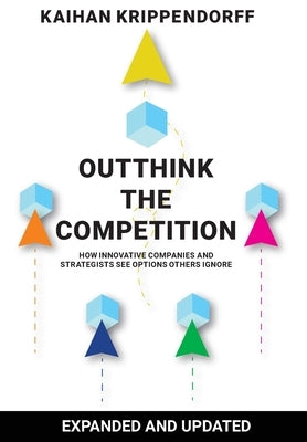 Outthink the Competition: How Innovative Companies and Strategists See Options Others Ignore by Krippendorff, Kaihan