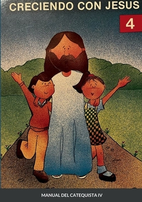 Creciendo Con Jesús 4: Manual del catequista by Rego de Planas, Lucrecia