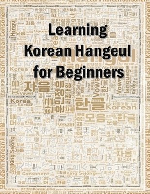 Learning Korean Hangeul for beginners: Hangul writing practice workbook by Ahn, Jai Hong