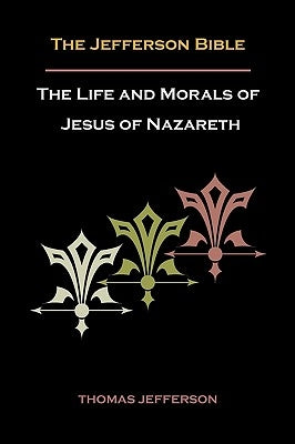 Jefferson Bible, or the Life and Morals of Jesus of Nazareth Paperback Martino Fine Books