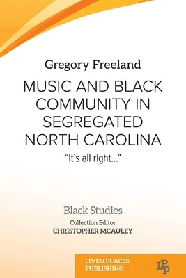 Music and Black Community in Segregated North Carolina: "It's all right..." by Freeland, Gregory