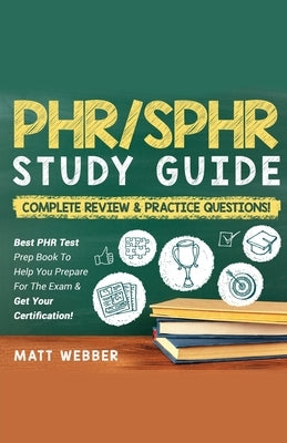 PHR/SPHR] ]]Study] ]Guide] ]Bundle!] ] 2] ]Books] ]In] ]1!] ]Complete] ]Review] ]&] ] Practice] ]Questions! by Webber, Matt