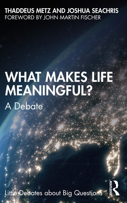 What Makes Life Meaningful?: A Debate by Metz, Thaddeus