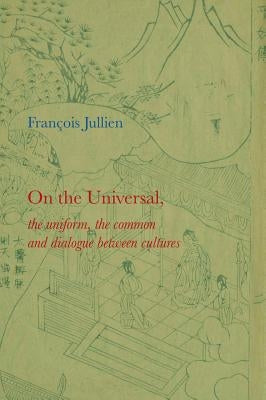 On the Universal: The Uniform, the Common and Dialogue Between Cultures Paperback Polity Press