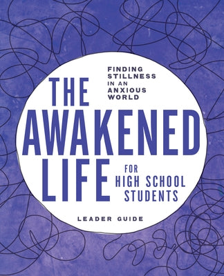 The Awakened Life for High School Students: Leader Guide: Finding Stillness in an Anxious World Paperback Upper Room Books