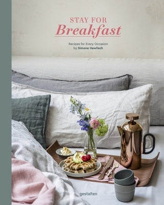 Stay for Breakfast!: Recipes for Every Occasion by Hawlisch, Simone
