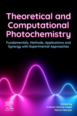 Theoretical and Computational Photochemistry: Fundamentals, Methods, Applications and Synergy with Experimental Approaches by Cristina, García Iriepa