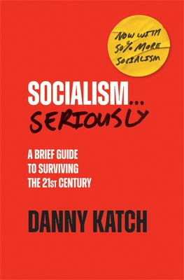 Socialism . . . Seriously: A Brief Guide to Surviving the 21st Century (Revised & Updated Edition) Paperback Haymarket Books