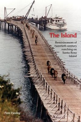 The Island: Reminiscences of Twentieth century ranching on Santa Rosa Island Paperback Healey Enterprises, LLC