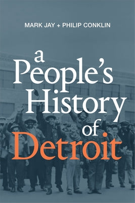 A People's History of Detroit by Jay, Mark