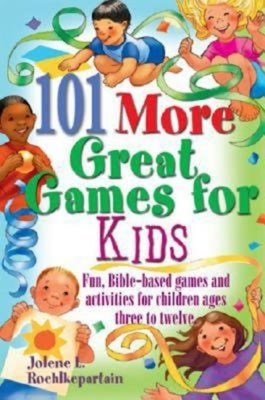 101 More Great Games for Kids: Active, Bible-Based Fun for Christian Education by Jolene L Roehlkepartain