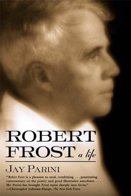 Robert Frost: A Life by Parini, Jay