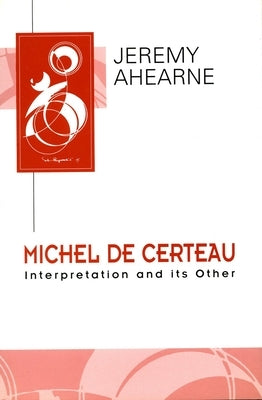 Michel de Certeau: Interpretation and Its Other Paperback Stanford University Press