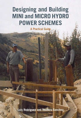 Designing and Building Mini and Micro Hydro Power Schemes Paperback Practical Action Publishing