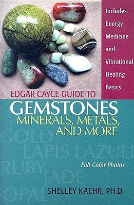 Edgar Cayce Guide to Gemstones, Minerals, Metals, and More by Kaehr, Shelley A.