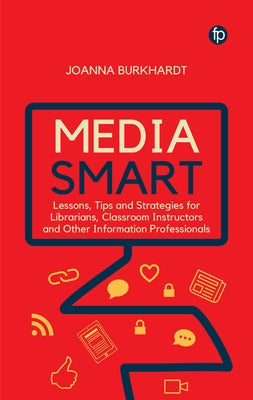 Media Smart: Lessons, Tips and Strategies for Librarians, Classroom Instructors and Other Information Professionals Paperback Facet Publishing