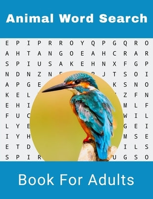 Animal Word Search Book For Adults: Large Print Wild life Puzzle Book With Solutions Independently Published
