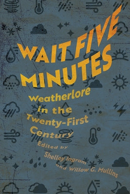 Wait Five Minutes: Weatherlore in the Twenty-First Century by Ingram, Shelley