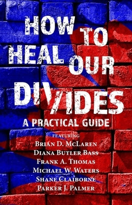 How to Heal Our Divides: A Practical Guide Independently Published