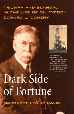 Dark Side of Fortune: Triumph and Scandal in the Life of Oil Tycoon Edward L. Doheny by Davis, Margaret Leslie