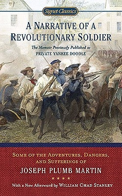 A Narrative of a Revolutionary Soldier: Some Adventures, Dangers, and Sufferings of Joseph Plumb Martin by Plumb Martin, Joseph