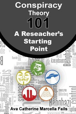 Conspiracy Theory 101: A Researcher's Starting Point Paperback Createspace Independent Publishing Platform