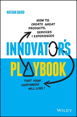 Innovator's Playbook: How to Create Great Products, Services and Experiences That Your Customers Will Love Paperback Wiley