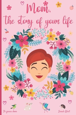 Mom, the story of your life: 130 questions to know your Mother's story - tell me your story - lovely gift for your mother Paperback Independently Published