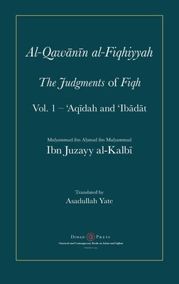 Al-Qawanin al-Fiqhiyyah: The Judgments of Fiqh by Al-Kalbi, Abu'l-Qasim Ibn Juzayy