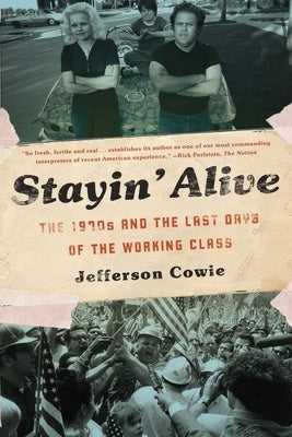 Stayin' Alive: The 1970s and the Last Days of the Working Class Paperback New Press