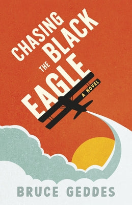 Chasing the Black Eagle by Geddes, Bruce