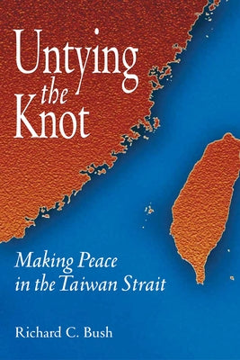 Untying the Knot: Making Peace in the Taiwan Strait Paperback Brookings Institution Press