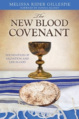 The New Blood Covenant: Foundation of Salvation and Life in God Paperback Xulon Press
