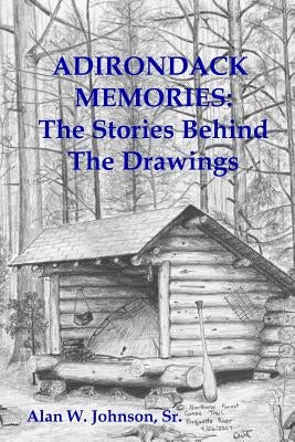 Adirondack Memories: The Stories Behind The Drawings Paperback Createspace Independent Publishing Platform