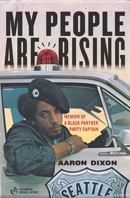 My People Are Rising: Memoir of a Black Panther Party Captain by Dixon, Aaron