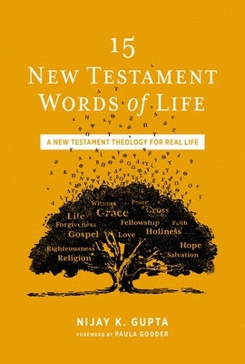 15 New Testament Words of Life: A New Testament Theology for Real Life by Gupta, Nijay K.