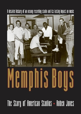 Memphis Boys: The Story of American Studios by Jones, Roben