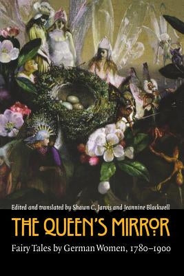 The Queen's Mirror: Fairy Tales by German Women, 1780-1900 by Blackwell, Jeannine