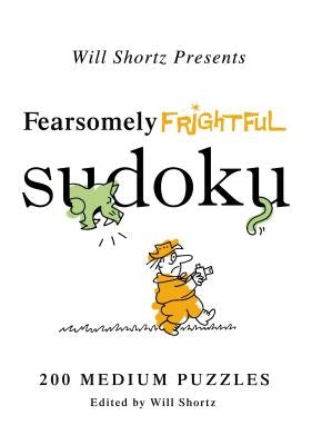 Will Shortz Presents Fearsomely Frightful Sudoku: 200 Medium Puzzles Paperback St. Martin's Griffin