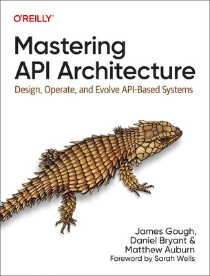 Mastering API Architecture: Design, Operate, and Evolve Api-Based Systems Paperback O'Reilly Media